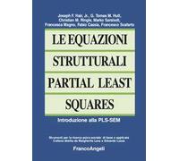 Le equazioni strutturali Partial Least Squares. Introduzione alla PLS-SEM