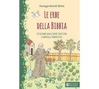 Le erbe della Bibbia. Citazioni dalle Sacre Scritture e consigli terapeutici