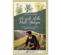 Le erbe della Vallespluga: Tradizioni etnobotaniche tra medicina popolare e cucina alpina