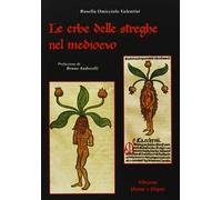 Le erbe delle streghe nel Medioevo - Omicciolo Valentini Rosella