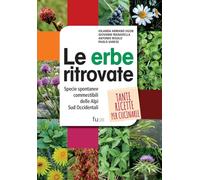 Le erbe ritrovate. Specie spontanee commestibili delle Alpi Sud Occidentali