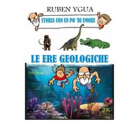 Le Ere Geologiche Storia Con Un Po ’di Umore di Ruben Ygua, 2020, Indipendentl