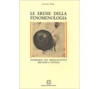 Le eresie della fenomenologia. Itinerario tra Merleau-Ponty, Ricoeur e Lévinas