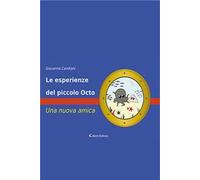 Le esperienze del piccolo Octo. Una nuova amica. Ediz. a colori