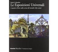 Le Esposizioni Universali. I mestieri d'arte sulla scena del mondo (1851-2010). Ediz. illustrata