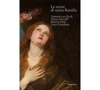 Le estasi di Santa Rosalia. Antoon van Dyck, Pietro Novelli, Mattia Preti, Luca Giordano. Ediz. a colori