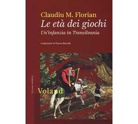 Le età dei giochi. Un'infanzia in Transilvania