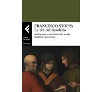 Le età del desiderio. Adolescenza e vecchiaia nella società dell'eterna giovinezza