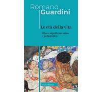 Le età della vita. Loro significato etico e pedagogico. Ediz. integrale