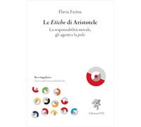 Le etiche di Aristotele. La responsabilità morale, gli agenti e la polis