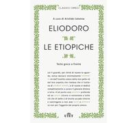 Le etiopiche. Testo greco a fronte. Nuova ediz. - Eliodoro
