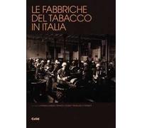 Le fabbriche del tabacco in Italia. Dalle manifatture al patrimonio