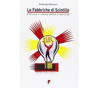 Le fabbriche di scintille. Cultura e storia della creatività