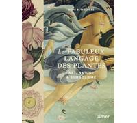 Le fabuleux langage des plantes: Art, nature & symbolisme