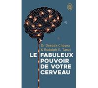 Le fabuleux pouvoir de votre cerveau: Nous utilisons 5 % de notre potentiel, et si nous en exploitions 10 % ?