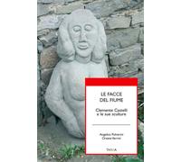 Le facce del fiume. Clemente Castelli e le sue sculture - 2017 -