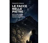 Le facce nelle pietre: Da 0 a 100 (miglia). Persone ordinarie, imprese straordinarie