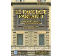 Le facciate parlanti. Ediz. illustrata. Vol. 1: I motti sui palazzi nei quartieri di Roma