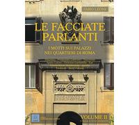Le facciate parlanti. I motti sui palazzi nei quartieri di Roma. Vol. 2