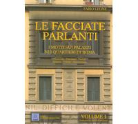Le facciate parlanti. Vol. 1: I motti sui palazzi nei quartieri di Roma