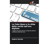 Le Fake News e le sfide della verità nell'era digitale: L'impatto dei social network sull'agenda pubblica e la diffusione delle fake news