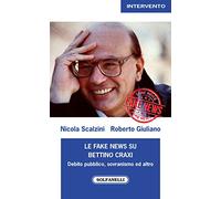 Le fake news su Bettino Craxi. Debito pubblico, sovranismo ed altro