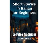Le False Tradizioni (Italian A1-A2 Level): Short Stories in Italian for Beginners (Learn Italian Like a Native)