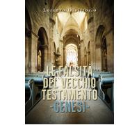 Le falsità nel Vecchio Testamento: GENESI di Lorenzo Divittorio, 2019, Youcan