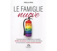 Le famiglie nuove: Comprendere e affermare il proprio diritto ad amare in un mondo che fatica a riconoscere i nuovi nuclei familiari