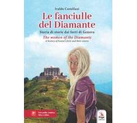 Le fanciulle del Diamante. Storia di storie dai forti di Genova-The women of the Diamante. A history of Genoa’s forts and their stories. Ediz. bilingue. Con video e immagini