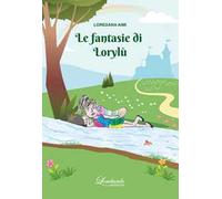 Le fantasie di Lorylù. Ediz. illustrata