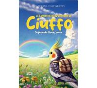 Le fantastiche avventure di Ciuffo. Sognando l'Amazzonia