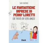 Le fantastiche imprese di Penny Loretti che trovò un vero amico: Vol. 1