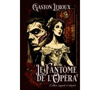 Le fantôme de l'opéra Édition originale et intégrale: Classic collector