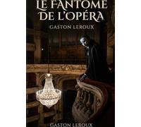 Le Fantôme de l'Opéra: L'amour et l'ombre sous les feux de la rampe