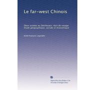 Le Far West Chinois: Deux années au Setchouen, récit de voyage étude géographique, sociale et économique (Edizione francese)