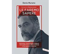 Libri Murano Denis - Le Faremo Sapere. Assunzioni, Licenziamenti E Segreti: Tutt