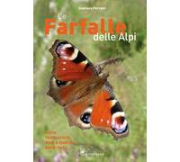 Le farfalle delle Alpi. Come riconoscerle, dove e quando osservarle. Ediz. illustrata