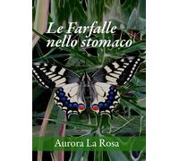 Le farfalle nello stomaco di Aurora La Rosa, 2021, Youcanprint
