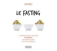 Le fasting - La méthode de jeûne intermittent ultra efficace pour perdre du poids et vivre plus longtemps