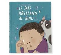 Le fate brillano al buio. Ediz. illustrata