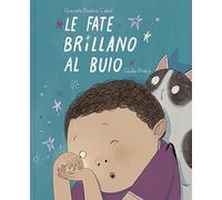 Le fate brillano al buio. Ediz. illustrata