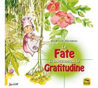 Le fate ci insegnano... la gratitudine. Ediz. a colori
