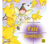 Le fate ci insegnano... la semplicità. Ediz. a colori