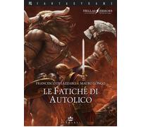 Le fatiche di Autolico. Hellas heroes. Vol. 1 - Di Lazzaro Francesco, Long...