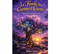 Le Favole che Curano il Cuore: I Sogni che Guidano la Luce - (due simpatiche immagini da colorare per ogni favola) Volume 1