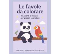 Le favole da colorare: Racconti e disegni per piccoli sognatori