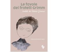 Le favole dei fratelli Grimm. Tradotte da Antonio Gramsci - Grimm Jacob, G...