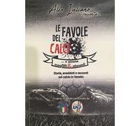 Le favole del calcio. E vissero sconfitti & vincenti. Storie, aneddoti e racconti sul calcio Veneto.