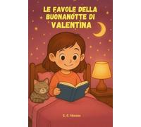 Le Favole Della Buonanotte di VALENTINA: Le Magiche avventure di Valentina. Fiabe della Buonanotte educative da leggere prima di andare a dormire. ... Versione Alternativa dedicata a Valentina